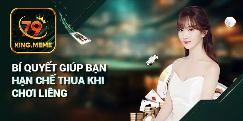 Bí Quyết Giúp Bạn Hạn Chế Thua Khi Chơi Liêng