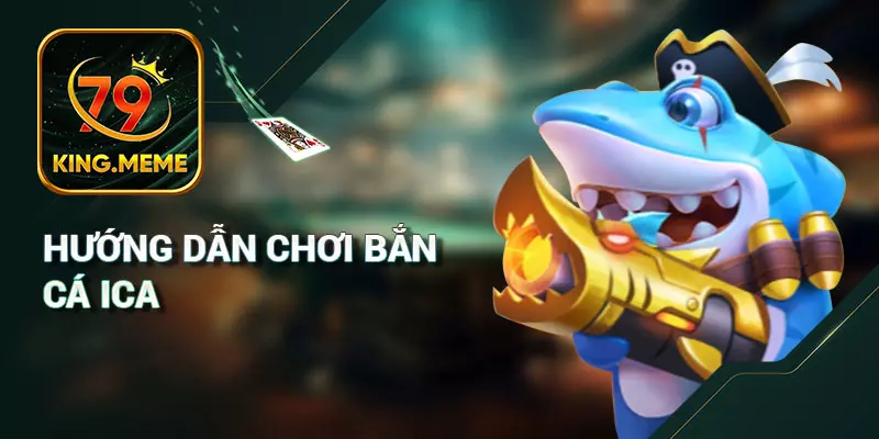 Hướng Dẫn Chơi Bắn Cá iCa