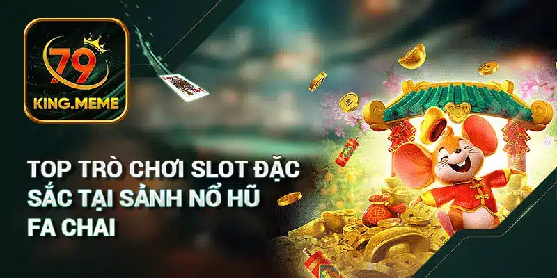 Top Trò Chơi Slot Đặc Sắc Tại Sảnh Nổ Hũ FA Chai
